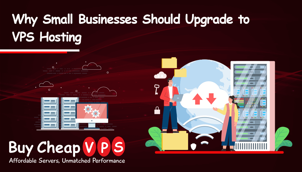 Why Small Businesses Should Upgrade to VPS Hosting