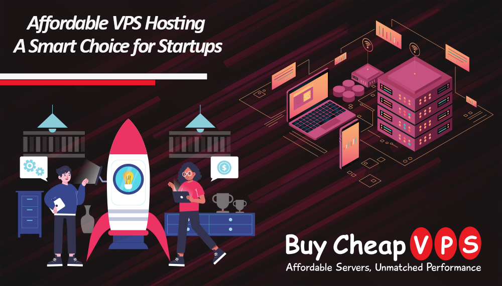 Affordable VPS Hosting: A Smart Choice for Startups