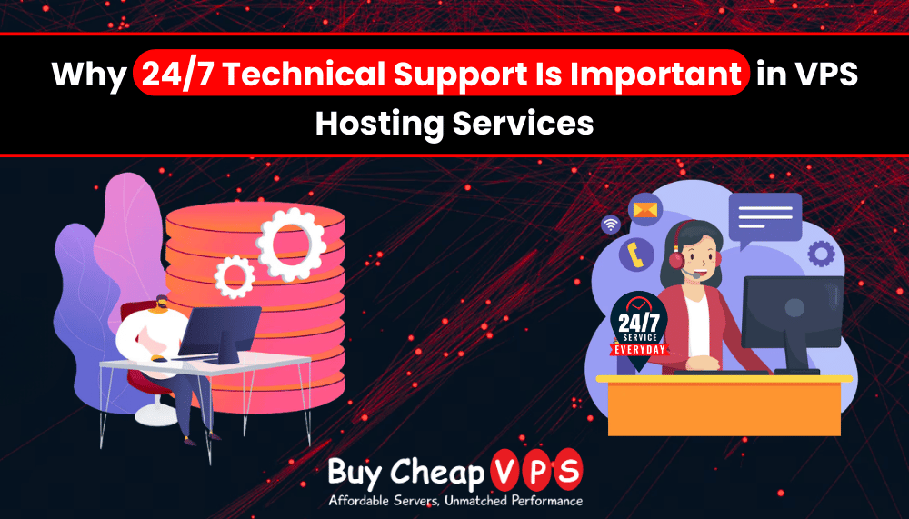 Why 24/7 Technical Support Is Important in VPS Hosting Services
